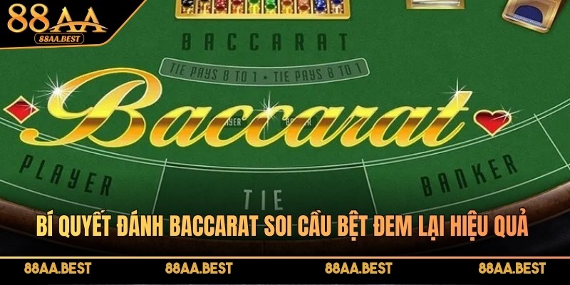 Bí Quyết Đánh Baccarat 88AA - Soi Cầu, Quản Lý Vốn Và Mẹo Chơi 2 Bí quyết đánh Baccarat 88AA với phương pháp soi cầu bệt