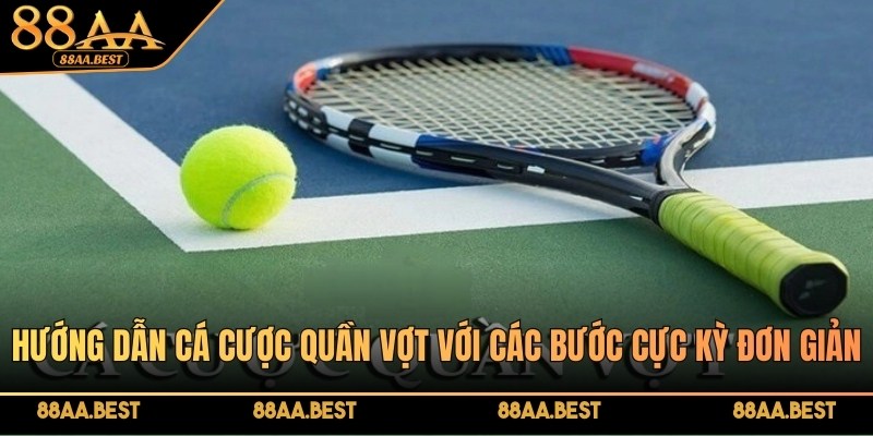 88AA Hướng Dẫn Cá Cược Quần Vợt Đơn Giản, Thú Vị Cho Bạn 2 Hướng dẫn cá cược quần vợt tại 88AA với các bước cực kỳ đơn giản