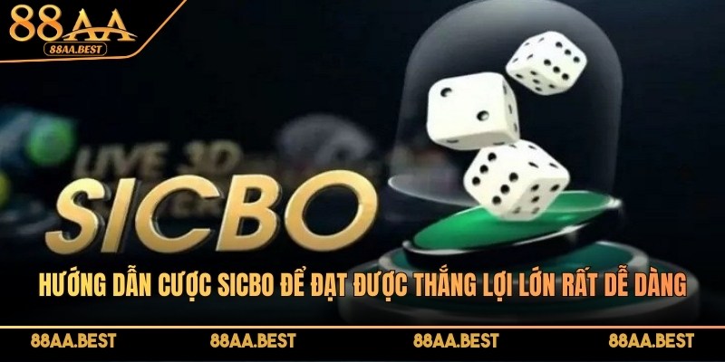 Nhà Cái 88AA Hướng Dẫn Cược Sicbo Chuẩn Chỉnh, Đơn Giản 2 Hướng dẫn cược Sicbo để đạt được thắng lợi lớn rất dễ dàng
