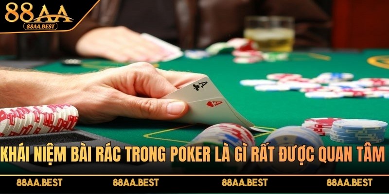 Bài Rác Trong Poker Là Gì? Chiến Thuật Xử Lý Tại 88AA 4 Khái niệm bài rác trong Poker là gì rất được quan tâm hiện nay