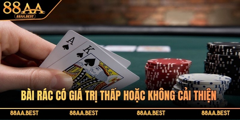 Bài Rác Trong Poker Là Gì? Chiến Thuật Xử Lý Tại 88AA 6 Bài rác có giá trị thấp hoặc không cải thiện nên cần loại bỏ sớm