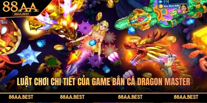 Bắn Cá Dragon Master 88AA - Luật Chơi, Mẹo Săn Boss Rồng 3 Luật chơi bắn cá Dragon Master tại sảnh bắn cá 88AA