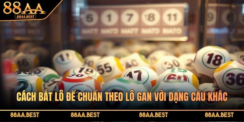Bắt Lô Đề Chuẩn Theo Lô Gan 88AA - Cách Soi Và Nuôi Khung 3 Kết hợp lô gan với đầu câm đuôi câm và lô rơi khi soi cầu tại 88AA