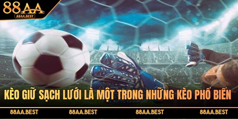 Kèo Giữ Sạch Lưới 88AA - Cách Chơi Clean Sheet Và Kinh Nghiệm 2 Kèo giữ sạch lưới 88AA là loại kèo phụ trong cá cược bóng đá