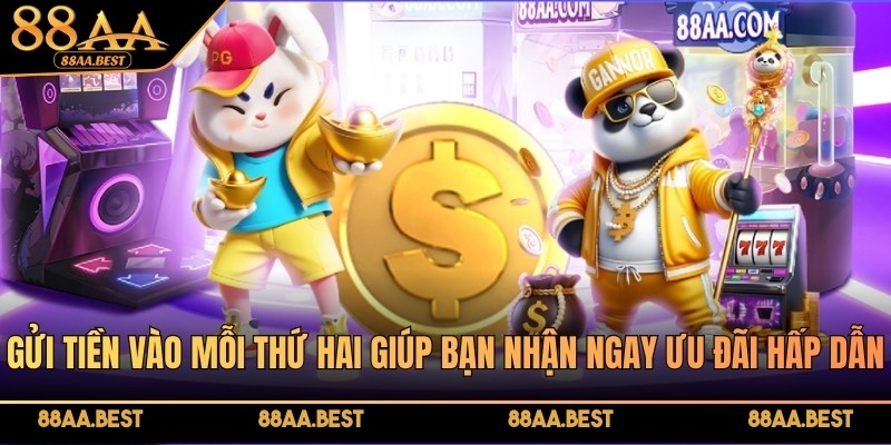 Gửi Tiền Vào Mỗi Thứ Hai 88AA - Hoàn Trả Tới 120 Triệu 2 Gửi tiền vào mỗi thứ Hai tại 88AA nhận ưu đãi hoàn trả hấp dẫn