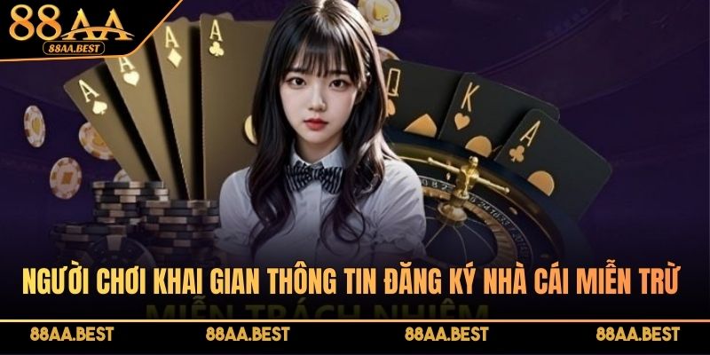 Miễn Trừ Trách Nhiệm 88AA - Quy Định Và Phạm Vi Áp Dụng 2 Người chơi khai gian thông tin đăng ký có thể bị áp dụng miễn trừ trách nhiệm tại 88AA
