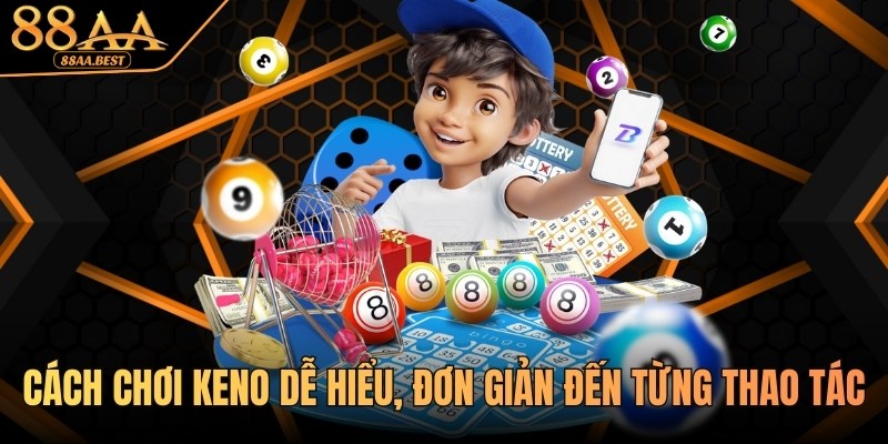 Cách Chơi Keno Dễ Hiểu, Đơn Giản Tại 88AA 1 Cách chơi Keno tại 88AA