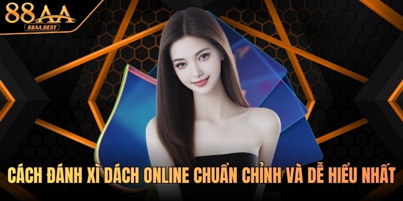 Cách Đánh Xì Dách Online Bất Bại Tại Nhà Cái 88AA 1 Cách đánh Xì Dách online chuẩn chỉnh và dễ hiểu tại 88AA
