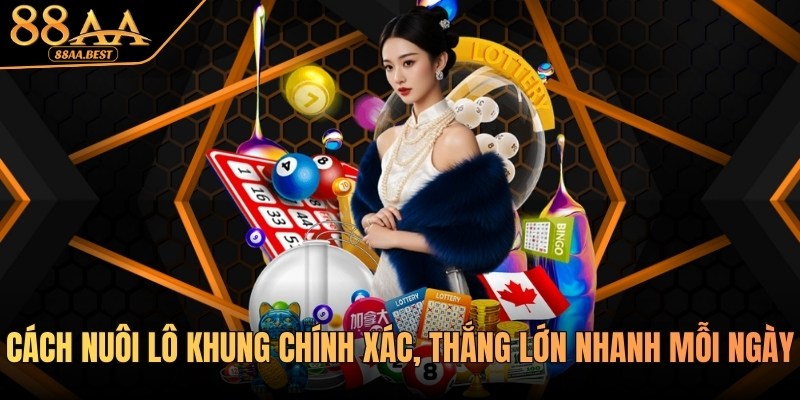 Cách Nuôi Lô Khung 88AA - Chọn Số, Chia Vốn Và Theo Khung 10 Cách nuôi lô khung tại 88aa