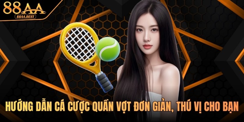88AA Hướng Dẫn Cá Cược Quần Vợt Đơn Giản, Thú Vị Cho Bạn 1 Hướng dẫn cá cược quần vợt tại nhà cái 88aa