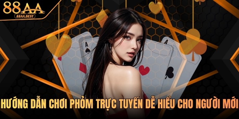 Kỹ Thuật Và Hướng Dẫn Chơi Phỏm Trực Tuyến Tại 88AA 1 Hướng dẫn chơi Phỏm trực tuyến 88AA