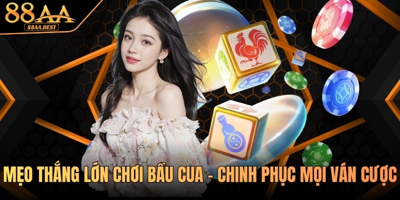 Mẹo Thắng Lớn Chơi Bầu Cua Tại 88AA 2026 1 Mẹo thắng lớn chơi Bầu Cua tại nhà cái 88AA
