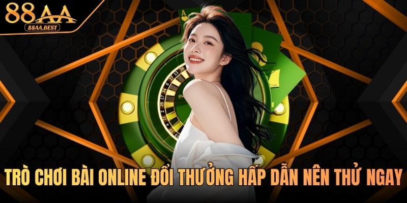 Trò Chơi Bài Online Đổi Thưởng 88AA - Luật Chơi Và Kinh Nghiệm 1 Trò chơi bài online đổi thưởng hấp dẫn tại 88AA