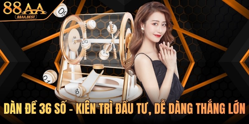 Dàn đề 36 Số - Hướng Dẫn Lập Dàn Đề 36 Số Chuẩn Tại 88AA 1 dàn đề 36 số tại 88aa