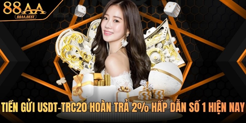 Khuyến Mãi Nạp Tiền Bằng USDT 88AA - Hoàn Trả 2% 2 khuyến mãi nạp tiền bằng usdt tại 88aa